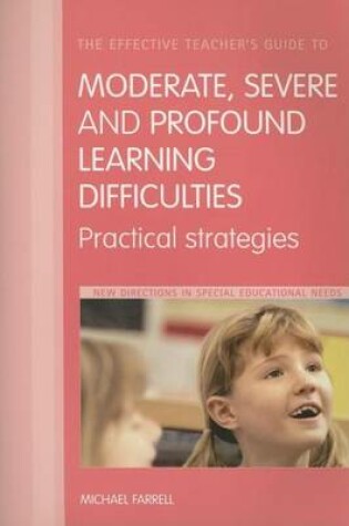 Cover of The Effective Teacher's Guide to Moderate, Severe and Profound Learning Difficulties