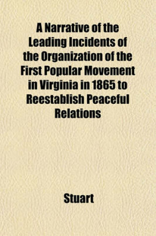 Cover of A Narrative of the Leading Incidents of the Organization of the First Popular Movement in Virginia in 1865 to Reestablish Peaceful Relations