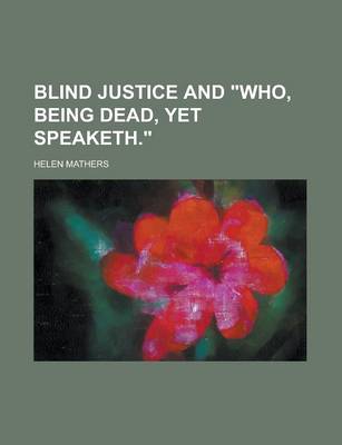 Book cover for Blind Justice and Who, Being Dead, Yet Speaketh.