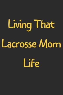 Book cover for Living That Lacrosse Mom Life