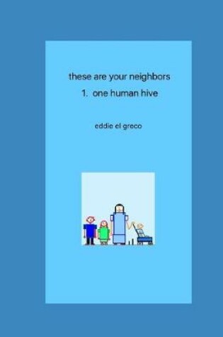 Cover of these are your neighbors - 1. one human hive