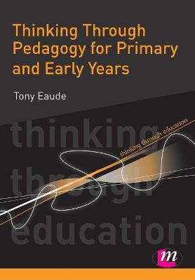 Book cover for Thinking Through Pedagogy for Primary and Early Years