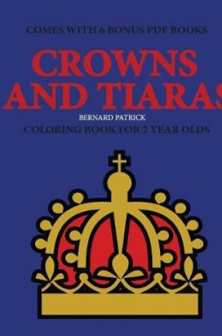 Cover of Coloring Books for 2 Year Olds (Crowns and Tiaras)