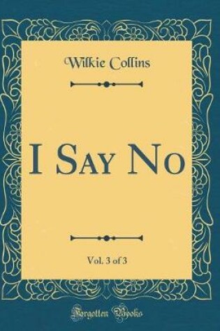 Cover of I Say No, Vol. 3 of 3 (Classic Reprint)