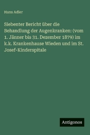 Cover of Siebenter Bericht über die Behandlung der Augenkranken