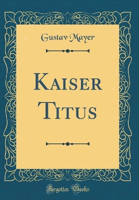 Book cover for Kaiser Titus (Classic Reprint)