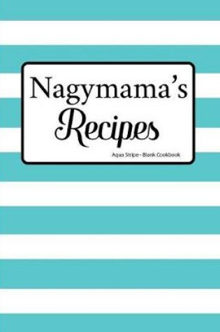 Cover of Nagymama's Recipes Aqua Stripe Blank Cookbook