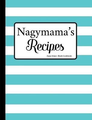 Book cover for Nagymama's Recipes Aqua Stripe Blank Cookbook