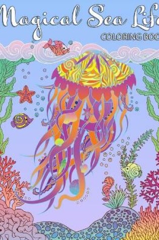 Cover of Magical Sea Life COLORING BOOK