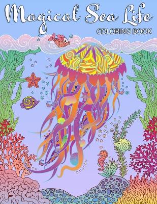 Book cover for Magical Sea Life COLORING BOOK