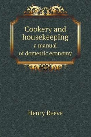 Cover of Cookery and housekeeping a manual of domestic economy