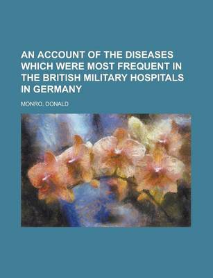 Book cover for An Account of the Diseases Which Were Most Frequent in the British Military Hospitals in Germany