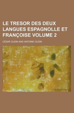 Cover of Le Tresor Des Deux Langues Espagnolle Et Francoise Volume 2