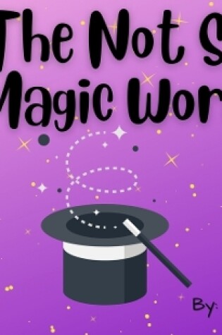 Cover of The Not So Magic Word