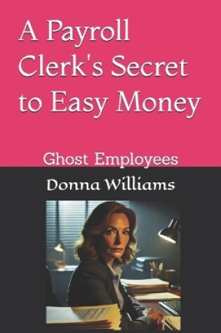 Cover of A Payroll Clerk's Secret to Easy Money