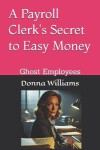 Book cover for A Payroll Clerk's Secret to Easy Money