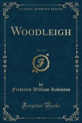 Book cover for Woodleigh, Vol. 1 of 3 (Classic Reprint)