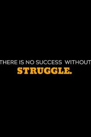 Cover of There Is No Success Without Struggle