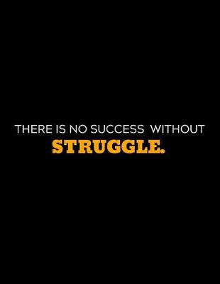 Book cover for There Is No Success Without Struggle