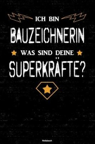 Cover of Ich bin Bauzeichnerin was sind deine Superkrafte? Notizbuch