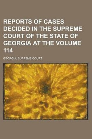 Cover of Reports of Cases Decided in the Supreme Court of the State of Georgia at the Volume 114