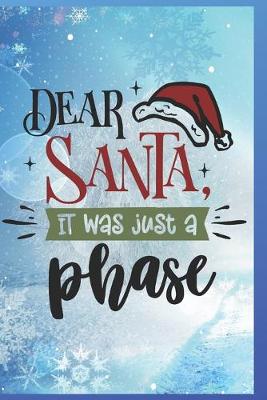 Book cover for Dear Santa, It Was Just A Phase