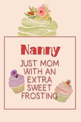 Book cover for Nanny Just Mom with an Extra Sweet Frosting
