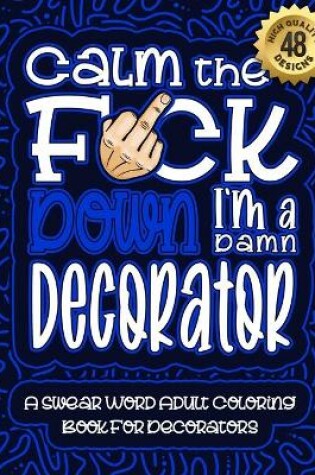 Cover of Calm The F*ck Down I'm a decorator