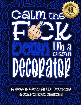Book cover for Calm The F*ck Down I'm a decorator
