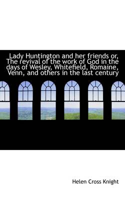 Book cover for Lady Huntington and Her Friends Or, the Revival of the Work of God in the Days of Wesley, Whitefield