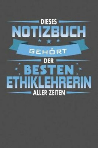 Cover of Dieses Notizbuch Gehoert Der Besten Ethiklehrerin Aller Zeiten
