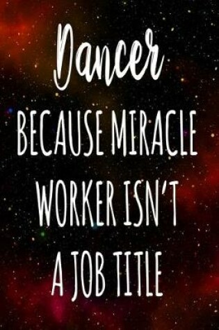 Cover of Dancer Because Miracle Worker Isn't A Job Title
