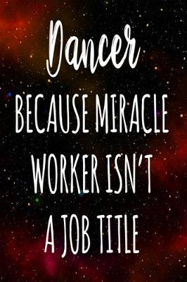 Book cover for Dancer Because Miracle Worker Isn't A Job Title