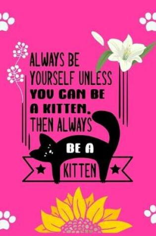 Cover of Always Be Yourself Unless You Can Be a Kitten Then Always Be a Kitten