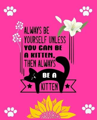 Book cover for Always Be Yourself Unless You Can Be a Kitten Then Always Be a Kitten