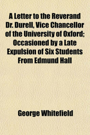 Cover of A Letter to the Reverand Dr. Durell, Vice Chancellor of the University of Oxford; Occasioned by a Late Expulsion of Six Students from Edmund Hall