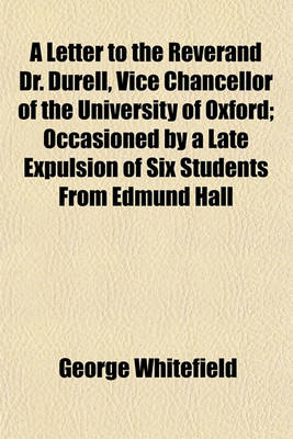 Book cover for A Letter to the Reverand Dr. Durell, Vice Chancellor of the University of Oxford; Occasioned by a Late Expulsion of Six Students from Edmund Hall