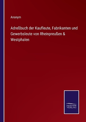 Book cover for Adreßbuch der Kaufleute, Fabrikanten und Gewerbsleute von Rheinpreußen & Westphalen