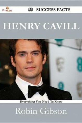 Cover of Henry Cavill 53 Success Facts - Everything You Need to Know about Henry Cavill