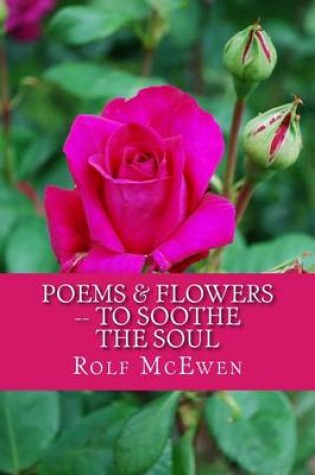 Cover of Poems & Flowers -- To Soothe the Soul
