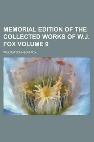 Cover of Memorial Edition of the Collected Works of W.J. Fox Volume 9