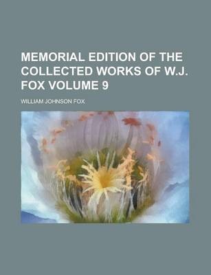 Book cover for Memorial Edition of the Collected Works of W.J. Fox Volume 9