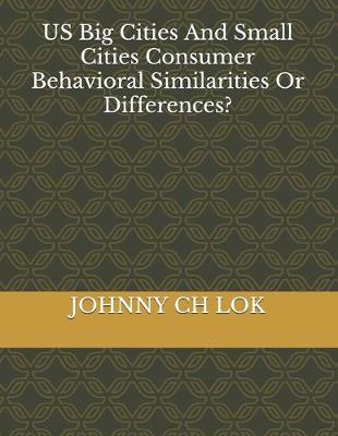 Book cover for US Big Cities And Small Cities Consumer Behavioral Similarities Or Differences?