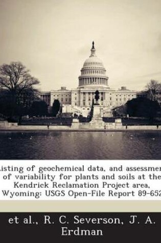 Cover of Listing of Geochemical Data, and Assessment of Variability for Plants and Soils at the Kendrick Reclamation Project Area, Wyoming