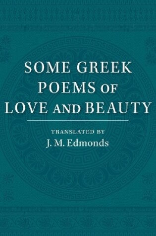 Cover of Some Greek Poems of Love and Beauty