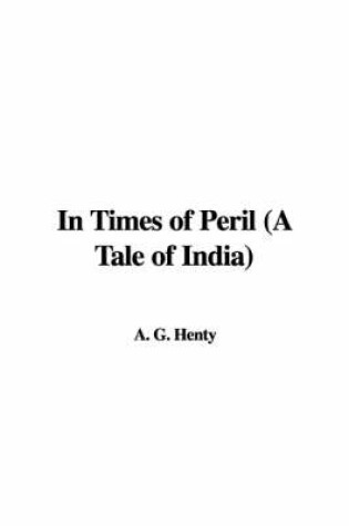 Cover of In Times of Peril (a Tale of India)