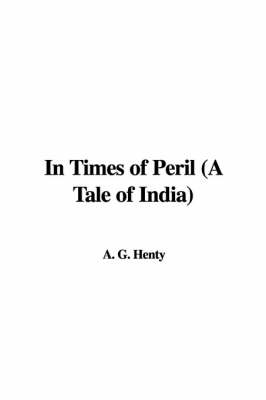 Book cover for In Times of Peril (a Tale of India)