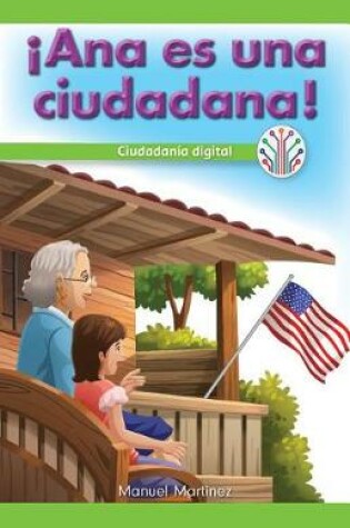Cover of !Ana Es Una Ciudadana!: Ciudadania Digital (Ana Is a Citizen!: Digital Citizenship)