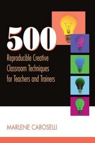 Cover of 500 Reproducible Creative Classroom Techniques for Teachers and Trainers