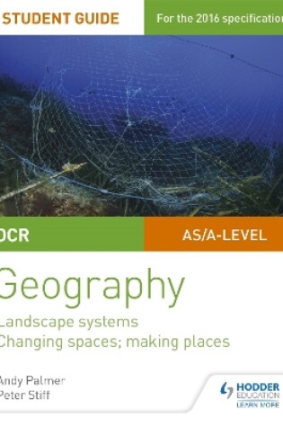 Cover of OCR AS/A-level Geography Student Guide 1: Landscape Systems; Changing Spaces, Making Places